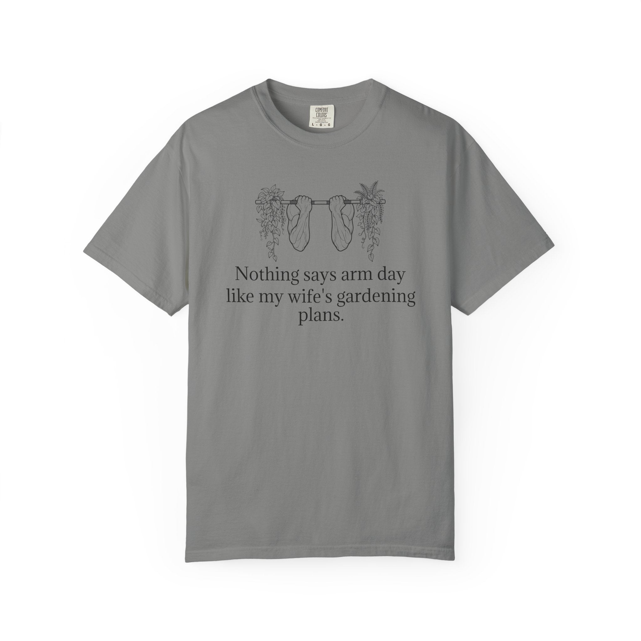 T-Shirt — "Nothing says arm day like my wife's gardening plans" Funny Gardening Workout Tee