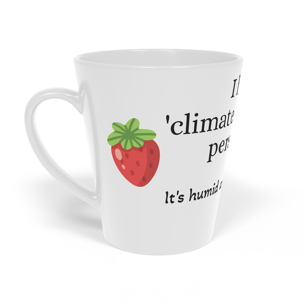Latte Mug — “I have a climate-controlled personality” Funny Strawberry Coffee Cup, 12oz