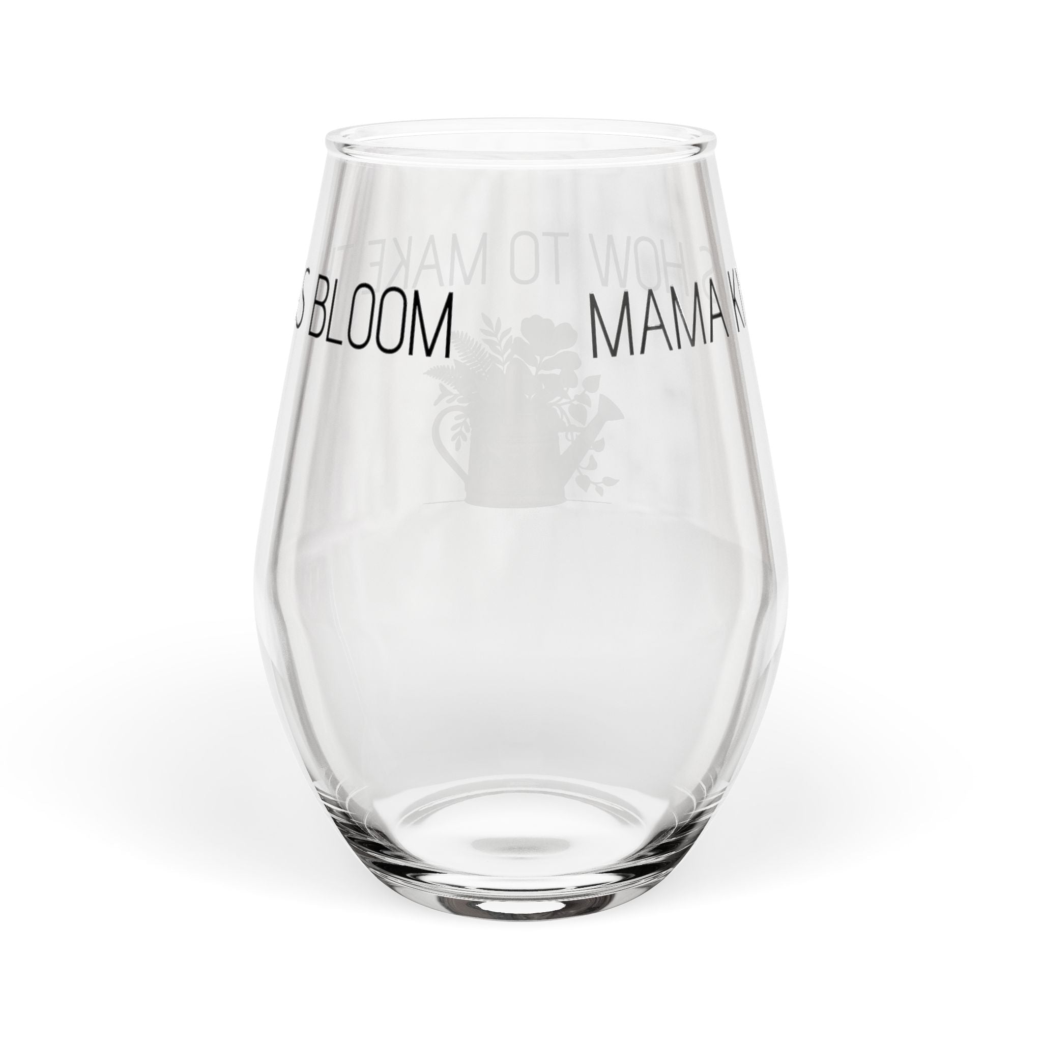 Stemless Wine Glass - 'Mama Knows How to Make Things Bloom' Floral Watering Can Design