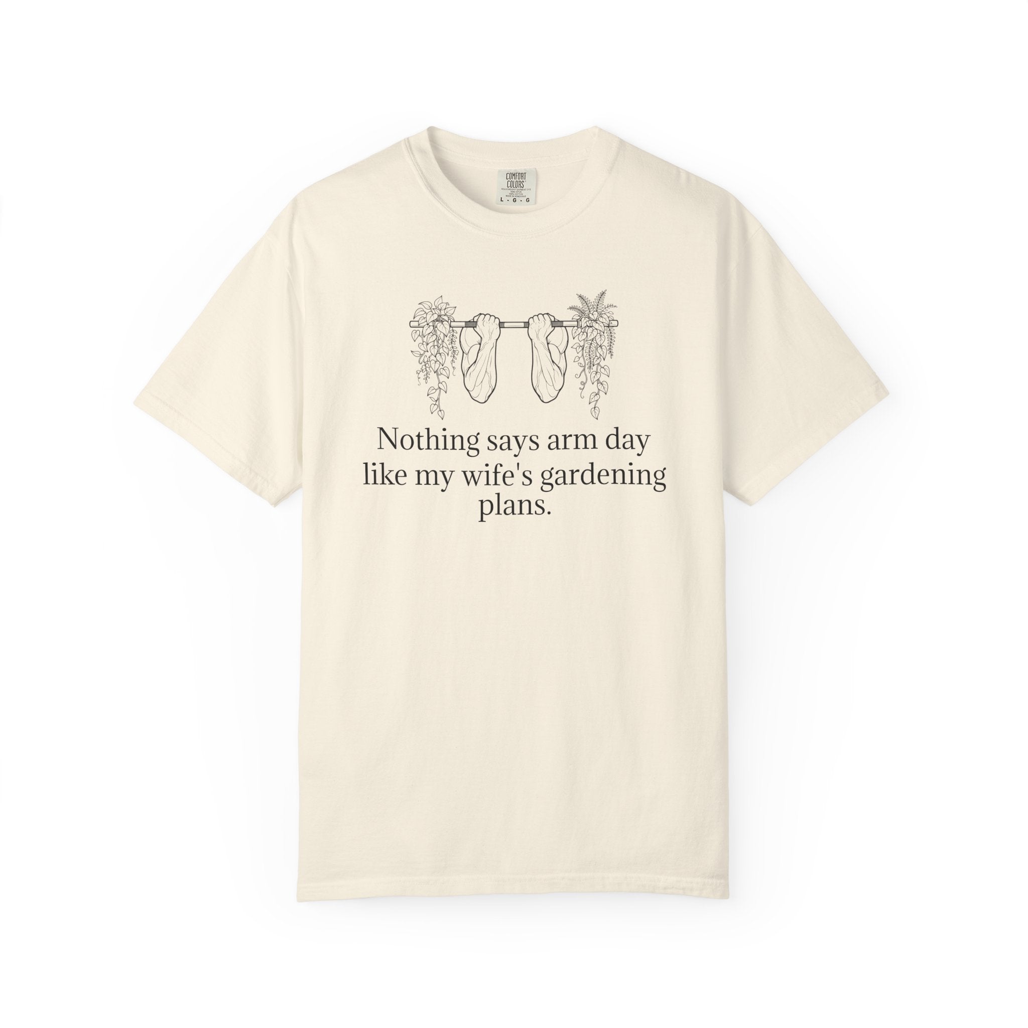 T-Shirt — "Nothing says arm day like my wife's gardening plans" Funny Gardening Workout Tee