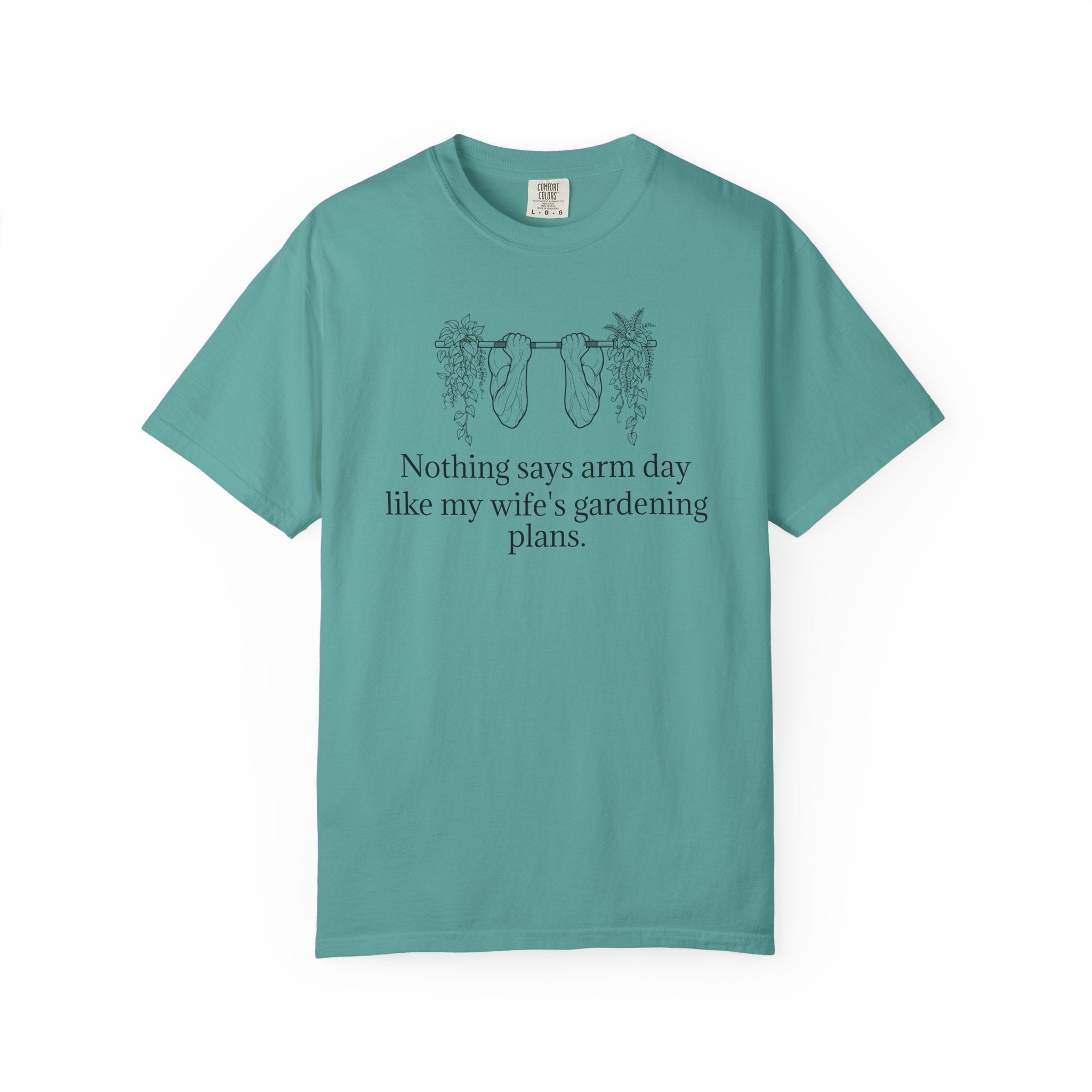 T-Shirt — "Nothing says arm day like my wife's gardening plans" Funny Gardening Workout Tee