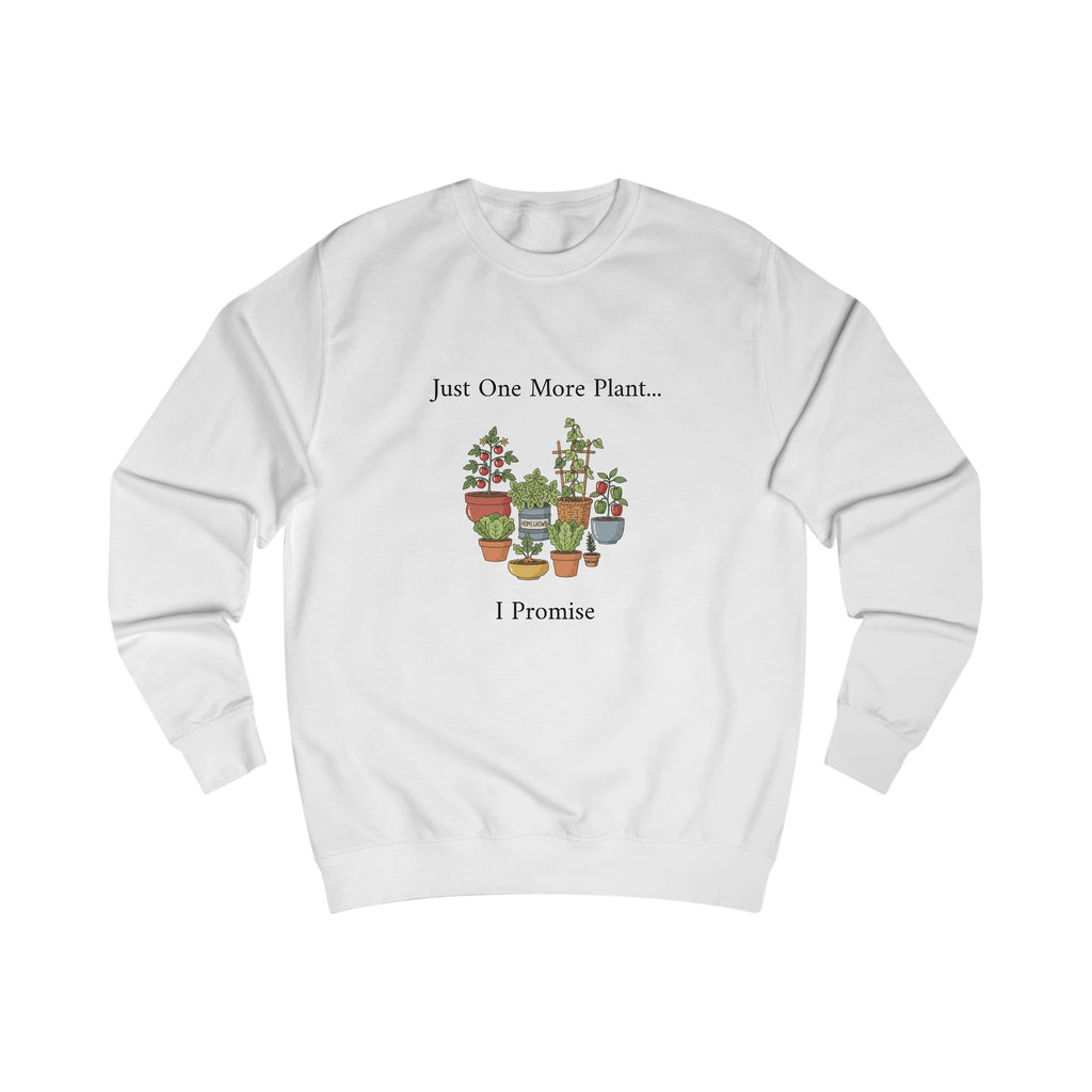 Plant Lover Sweatshirt — "Just One More Plant... I Promise" Cozy Crewneck